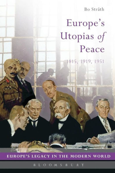 Europe's Utopias of Peace: 1815, 1919, 1951