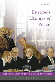 Title: Europe's Utopias of Peace: 1815, 1919, 1951, Author: Bo Stråth