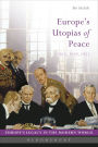 Europe's Utopias of Peace: 1815, 1919, 1951