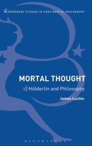 Amazon kindle download books to computer Mortal Thought: Holderlin and Philosophy PDF RTF by James Luchte (English literature) 9781474238182