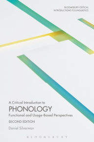 Title: A Critical Introduction to Phonology: Functional and Usage-Based Perspectives / Edition 2, Author: Daniel Silverman
