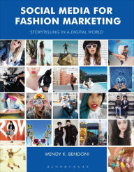 Title: Social Media for Fashion Marketing: Storytelling in a Digital World, Author: Wendy K. Bendoni