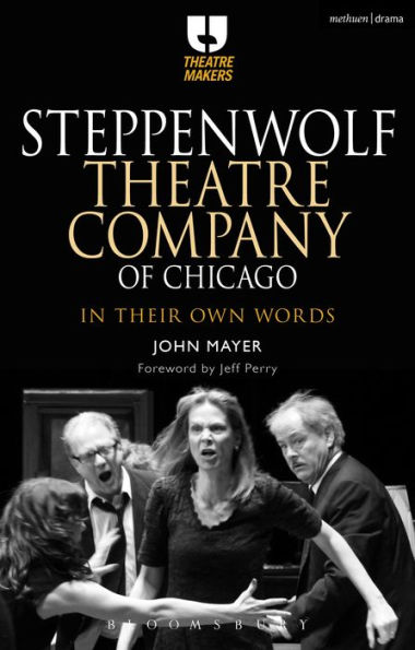 Steppenwolf Theatre Company of Chicago: Their Own Words