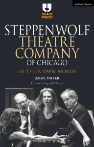 Title: Steppenwolf Theatre Company of Chicago: In Their Own Words, Author: John Mayer