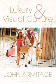 Title: Luxury and Visual Culture, Author: John Armitage