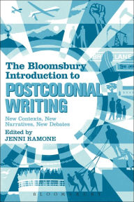 Title: The Bloomsbury Introduction to Postcolonial Writing: New Contexts, New Narratives, New Debates, Author: Jenni Ramone