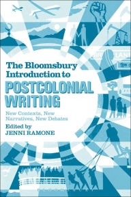 Title: The Bloomsbury Introduction to Postcolonial Writing: New Contexts, New Narratives, New Debates, Author: Jenni Ramone