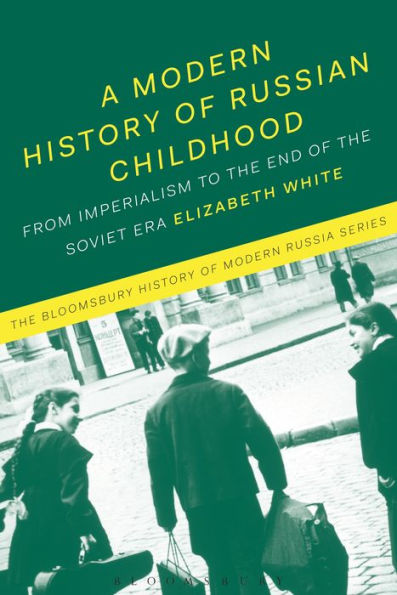 A Modern History of Russian Childhood: From the Late Imperial Period to Collapse Soviet Union