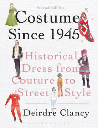 Title: Costume Since 1945: Historical Dress from Couture to Street Style, Author: Deirdre Clancy