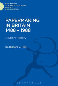 Title: Papermaking in Britain 1488-1988: A Short History, Author: Richard Leslie Hills