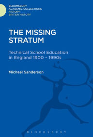 Title: The Missing Stratum: Technical School Education in England 1900-1990s, Author: Michael Sanderson