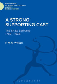 Title: A Strong Supporting Cast: The Shaw Lefevres 1789-1936, Author: F. M. G. Willson