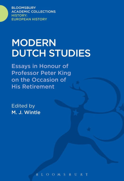 Modern Dutch Studies: Essays in honour of Professor Peter King on the occasion of his retirement