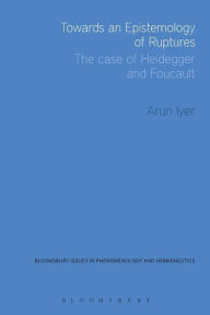 Title: Towards an Epistemology of Ruptures: The Case of Heidegger and Foucault, Author: Arun Iyer