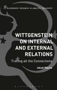 Title: Wittgenstein on Internal and External Relations: Tracing all the Connections, Author: Jakub Mácha