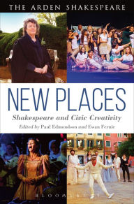 Title: New Places: Shakespeare and Civic Creativity, Author: Paul Edmondson