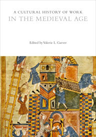 Title: A Cultural History of Work in the Medieval Age, Author: Valerie L. Garver