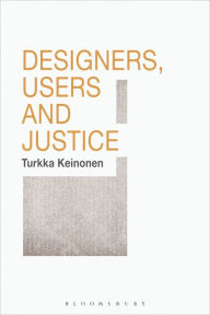Title: Designers, Users and Justice, Author: Turkka Keinonen