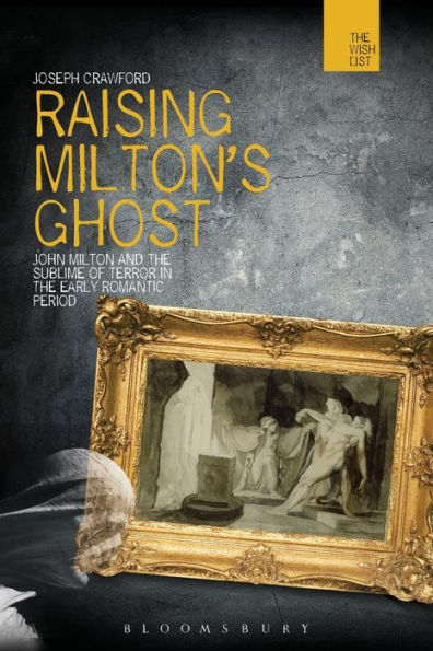 Raising Milton's Ghost: John Milton and the Sublime of Terror Early Romantic Period