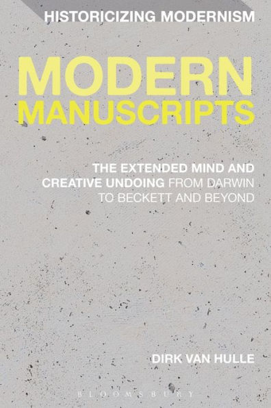 Modern Manuscripts: The Extended Mind and Creative Undoing from Darwin to Beckett Beyond