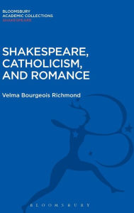 Title: Shakespeare, Catholicism, and Romance, Author: Velma Bourgeois Richmond