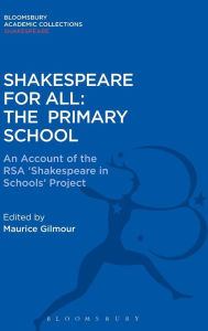 Title: Shakespeare For All: The Primary School: An Account of the RSA 'Shakespeare in Schools' Project, Author: Maurice Gilmour