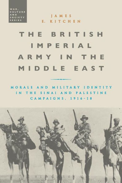 the British Imperial Army Middle East: Morale and Military Identity Sinai Palestine Campaigns, 1916-18