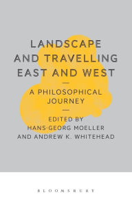 Title: Landscape and Travelling East and West: A Philosophical Journey, Author: Hans-Georg Moeller