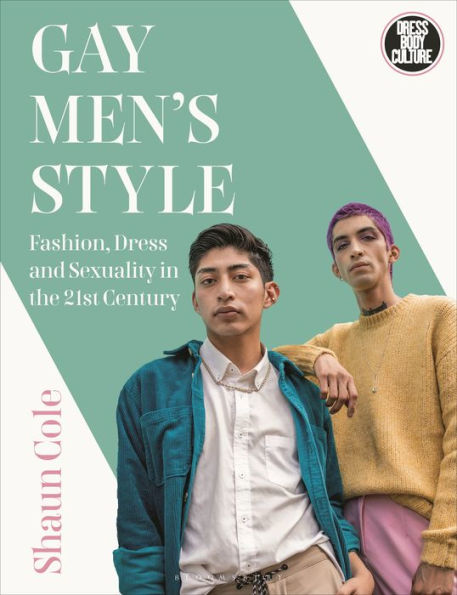 Gay Men's Style: Fashion, Dress and Sexuality the 21st Century