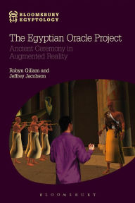 Title: The Egyptian Oracle Project: Ancient Ceremony in Augmented Reality, Author: Robyn  Gillam