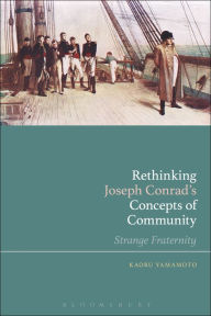 Title: Rethinking Joseph Conrad's Concepts of Community: Strange Fraternity, Author: Kaoru Yamamoto