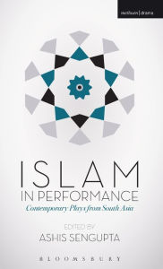 Title: Islam in Performance: Contemporary Plays from South Asia, Author: Ashis Sengupta