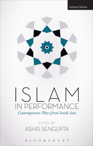 Title: Islam in Performance: Contemporary Plays from South Asia, Author: Ashis Sengupta