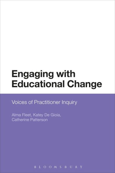 Engaging with Educational Change: Voices of Practitioner Inquiry