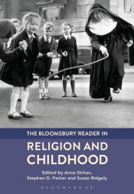 Title: The Bloomsbury Reader in Religion and Childhood, Author: Anna Strhan
