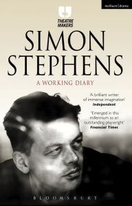 Title: Simon Stephens: A Working Diary, Author: Simon Stephens
