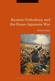 Title: Russian Orthodoxy and the Russo-Japanese War, Author: Betsy Perabo