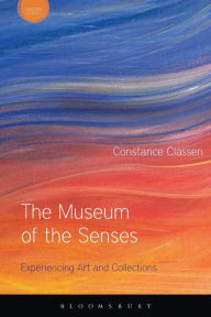 Title: The Museum of the Senses: Experiencing Art and Collections, Author: Constance Classen