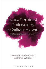 Title: On the Feminist Philosophy of Gillian Howie: Materialism and Mortality, Author: Daniel Whistler