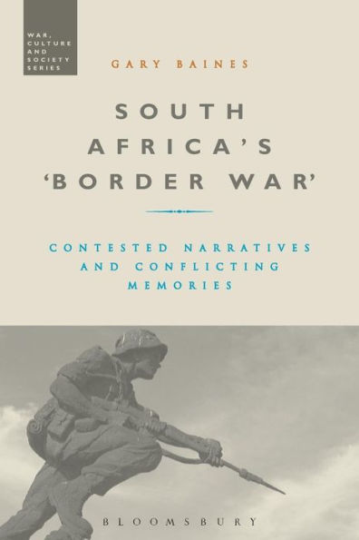 South Africa's 'Border War': Contested Narratives and Conflicting Memories