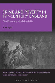 Title: Crime and Poverty in 19th-Century England: The Economy of Makeshifts, Author: A.W. Ager