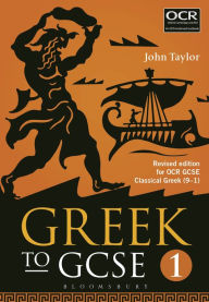 Title: Greek to GCSE: Part 1: Revised edition for OCR GCSE Classical Greek (9-1), Author: John Taylor