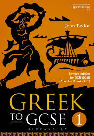 Title: Greek to GCSE: Part 1: Revised edition for OCR GCSE Classical Greek (9-1), Author: John Taylor