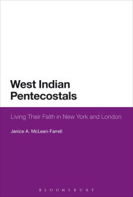 Title: West Indian Pentecostals: Living Their Faith in New York and London, Author: Janice A. McLean-Farrell