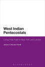 West Indian Pentecostals: Living Their Faith in New York and London