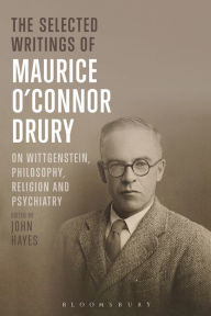 Title: The Selected Writings of Maurice O'Connor Drury: On Wittgenstein, Philosophy, Religion and Psychiatry, Author: Maurice O'Connor Drury