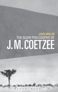 Title: The Slow Philosophy of J. M. Coetzee, Author: Jan Wilm