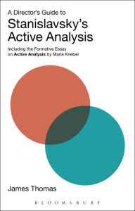 Title: A Director's Guide to Stanislavsky's Active Analysis: Including the Formative Essay on Active Analysis by Maria Knebel, Author: James Thomas