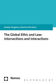 Title: The Global Ethic and Law: Intersections and Interactions, Author: Bradley Shingleton