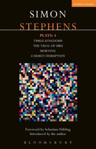 Title: Stephens Plays: 4: Three Kingdoms; The Trial of Ubu; Morning; Carmen Disruption, Author: Simon Stephens